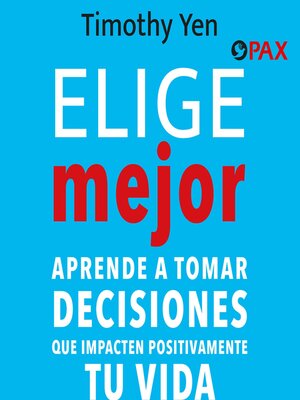 cover image of Elige mejor--Aprende a tomar decisiones que impacten positivamente tu vida